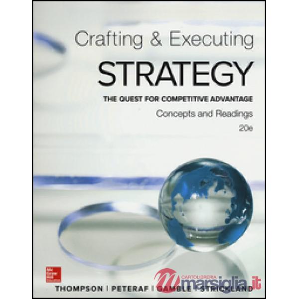 Crafting and executing strategy. The quest for competitive advantage. Concepts and readings