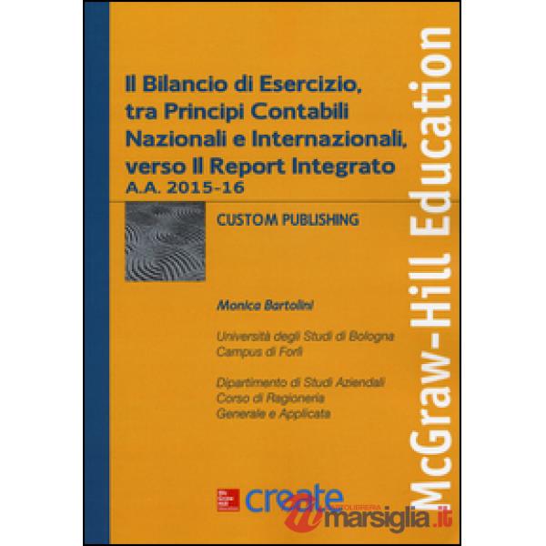 Bilancio di esercizio, tra principi contabili nazionali e internazionali, verso il Report Integrato a.a. 2015-16 (Il)