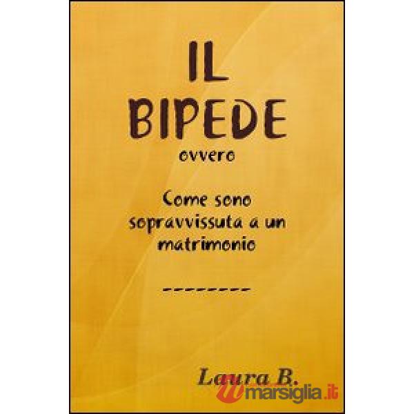 Il bipede ovvero come sono sopravvissuta a un matrimonio