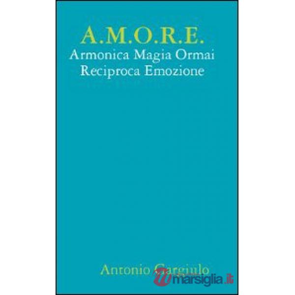 A.M.O.R.E. Armonica Magia Ormai Reciproca Emozione
