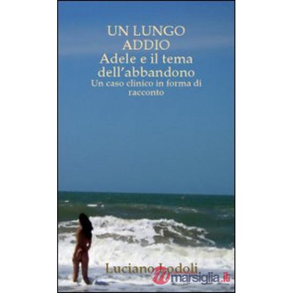 Un lungo addio. Adele e il tema dell'abbandono. Un caso clinico in forma di racconto