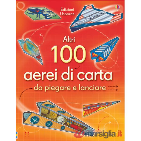 Altri 100 aerei di carta da piegare e lanciare. Aerei di carta. Ediz. illustrata