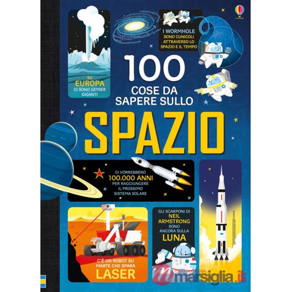 100 cose da sapere sullo spazio. Ediz. illustrata