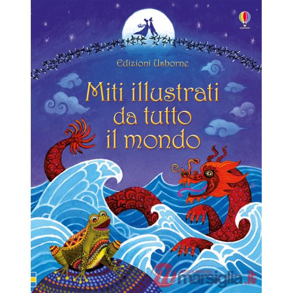 Miti illustrati da tutto il mondo. Ediz. illustrata