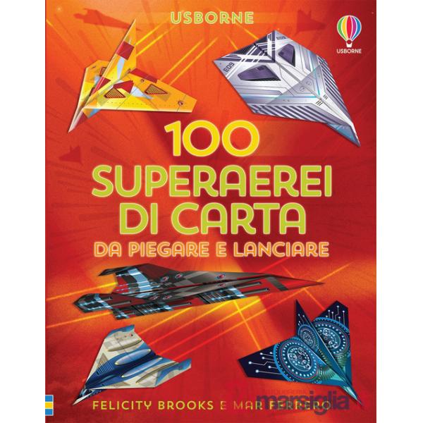 100 superaerei di carta da piegare e lanciare. Ediz. a colori
