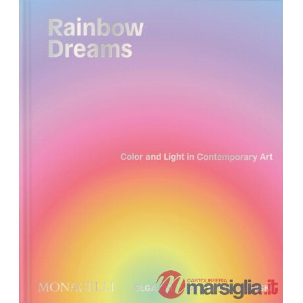 Rainbow dreams. Color and light in contemporary art