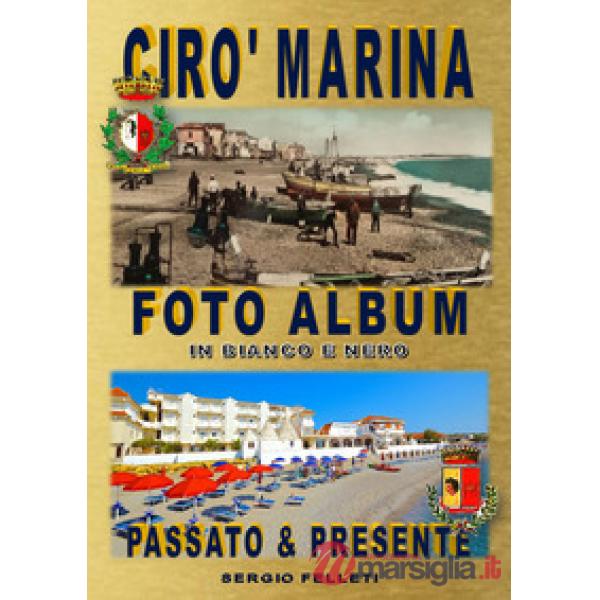 Cirò Marina. Foto album in bianco e nero. Passato & presente. Ediz. illustrata