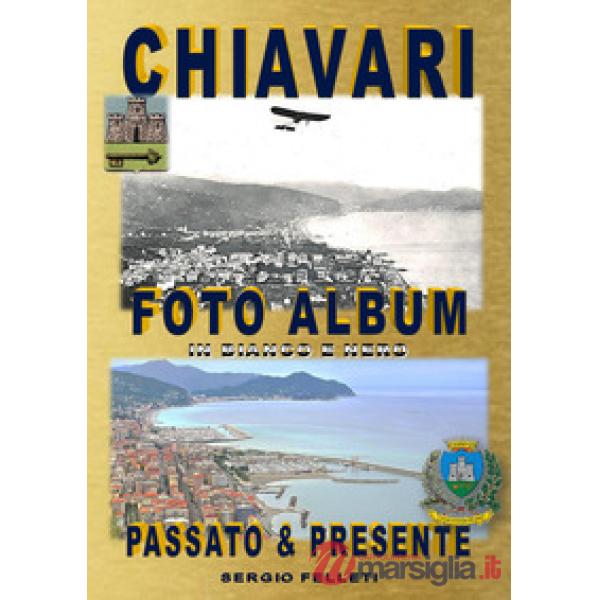 Chiavari. Foto album in bianco e nero. Passato & presente. Ediz. illustrata