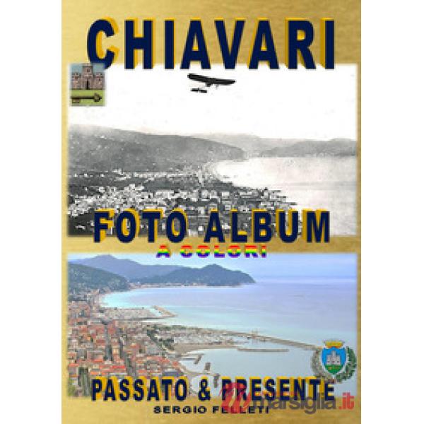 Chiavari. Foto album a colori. Passato & presente. Ediz. illustrata