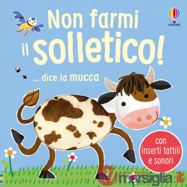 Non farmi il solletico! ...dice la mucca. Ediz. illustrata