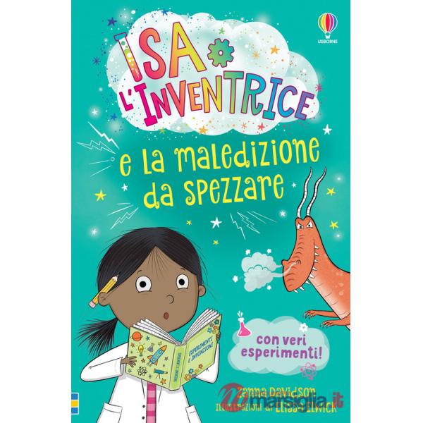 Isa l'Inventrice e la maledizione da spezzare. Isa l'inventrice. Ediz. illustrata