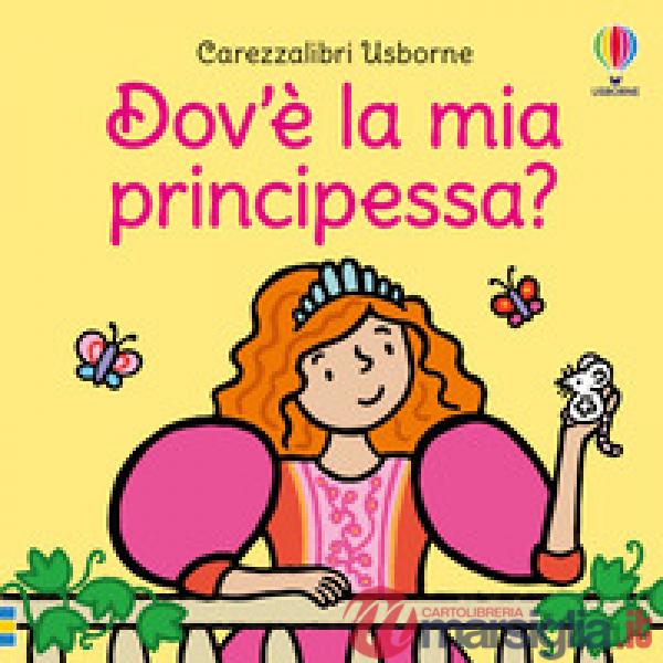 Dov'è la mia principessa? Ediz. a colori