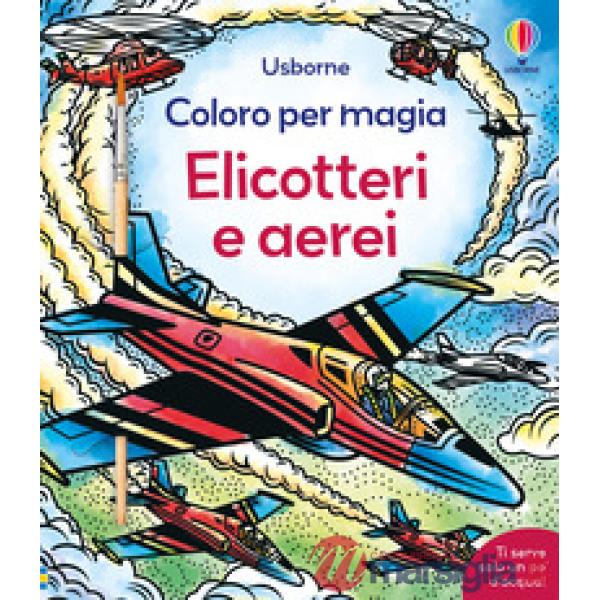 Elicotteri e aerei. Ediz. a colori