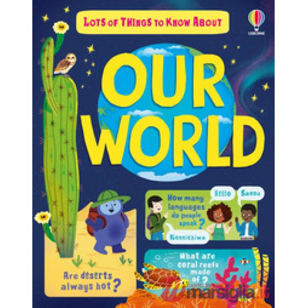 Lots of things to know about our world. Ediz. illustrata