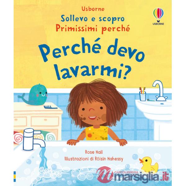Perchè devo lavarmi? Ediz. illustrata