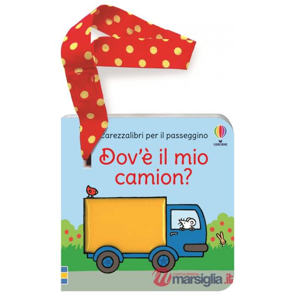 Dov'è il mio camion? Carezzalibri per il passeggino. Ediz. a colori