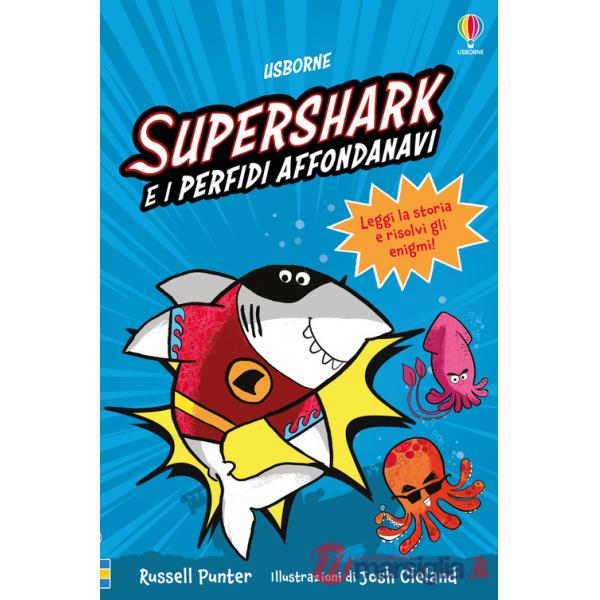 Supershark e i perfidi affondanavi. Ediz. a colori