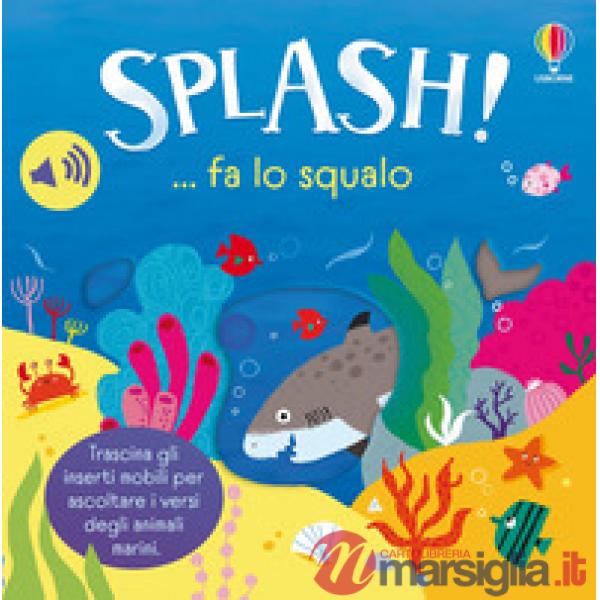 Splash! ... fa lo squalo. Ediz. a colori