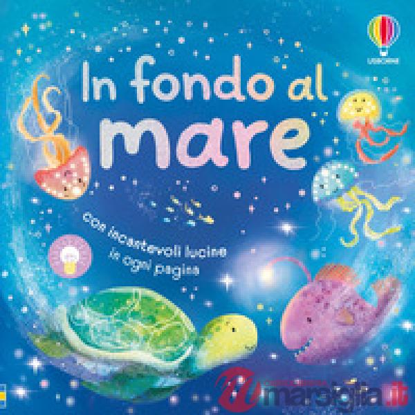 In fondo al mare. Ediz. illustrata
