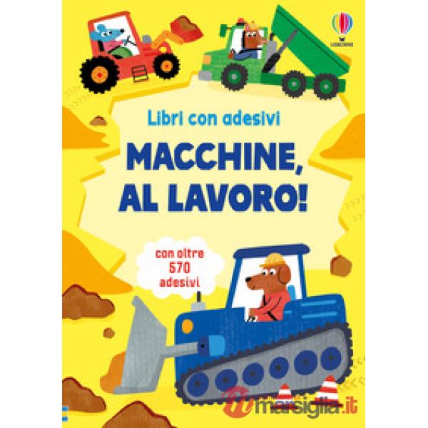 Macchine, al lavoro! Con adesivi. Ediz. illustrata