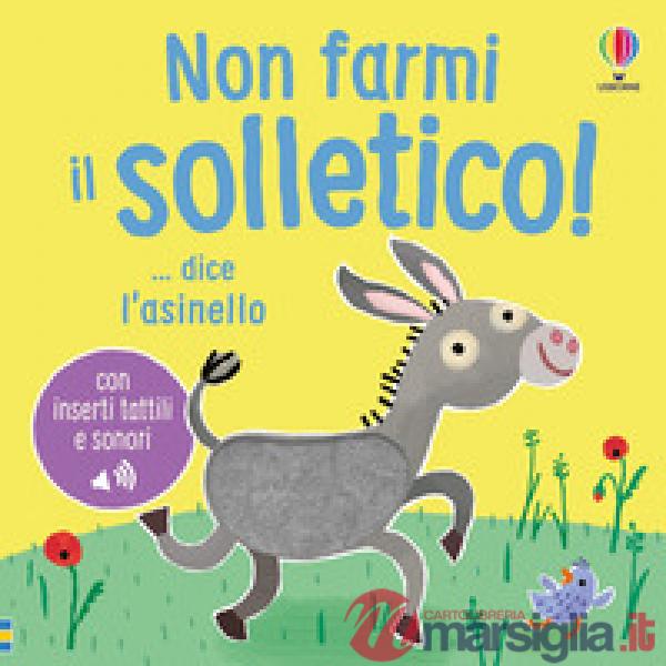 Non farmi il solletico! ...dice l'asinello. Ediz. a colori