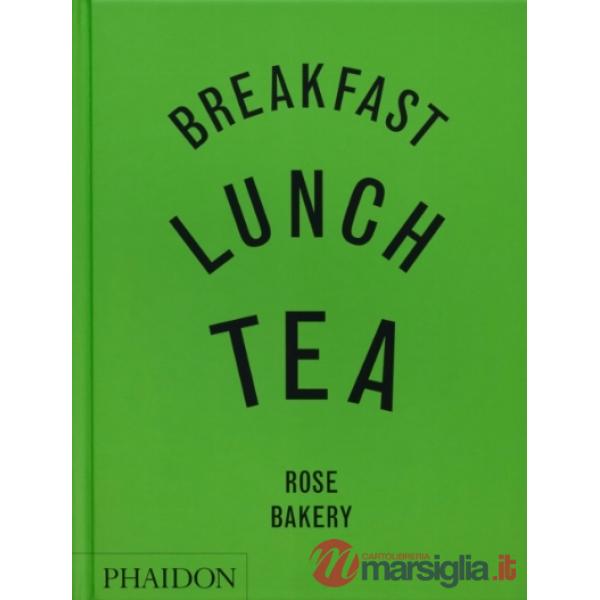 Breakfast, lunch, tea. Rose Bakery