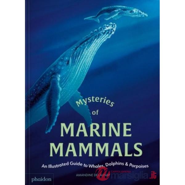 Mysteries of marine mammals. An illustrated guide to whales, dolphins, and porpoises