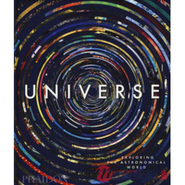 Universe. Exploring the astronomical world. Ediz. illustrata