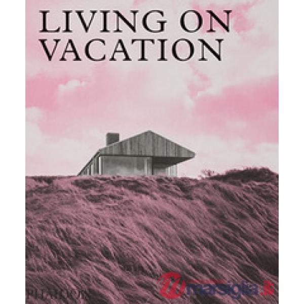 Living on vacation. Ediz. a colori