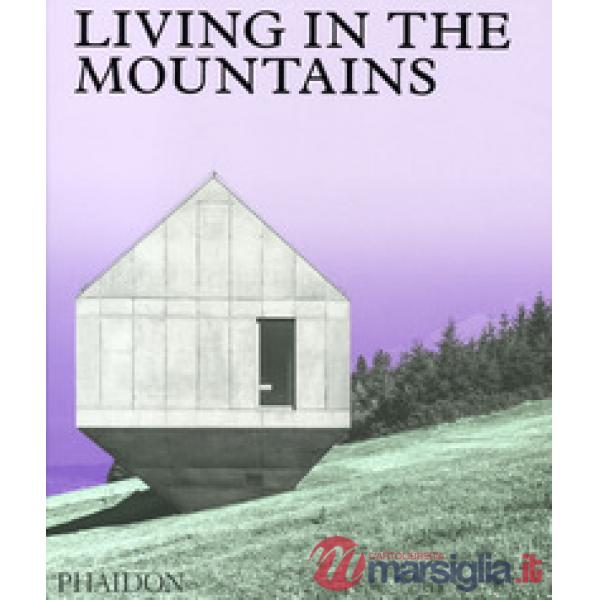 Living in the mountains. Ediz. a colori