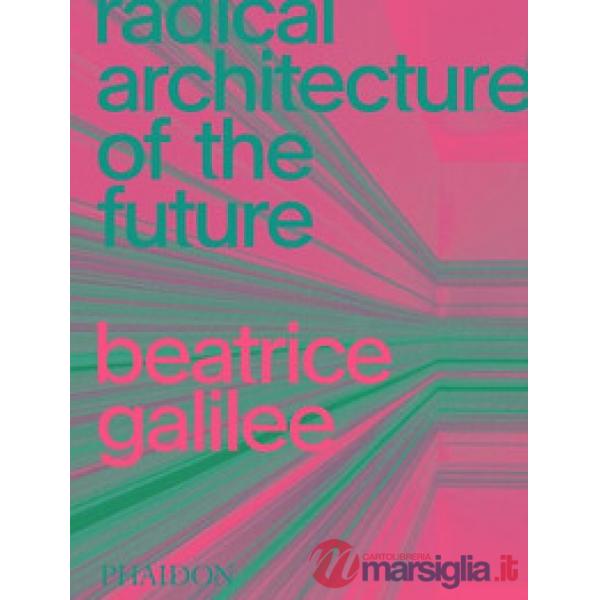 Radical architecture of the future. Ediz. a colori