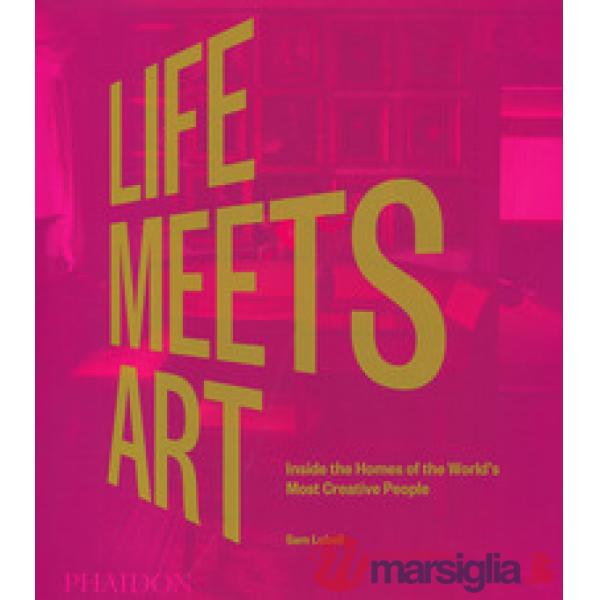 Life meets art. Inside the homes of the world's most creative people. Ediz. a colori