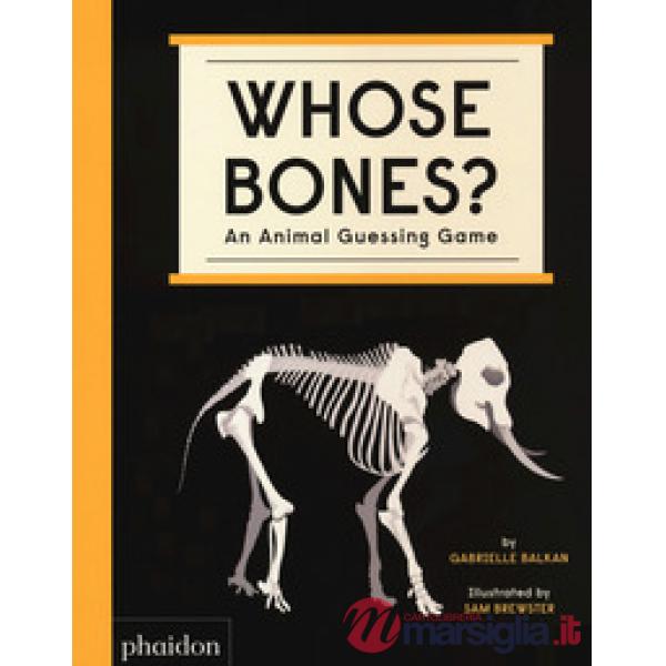 Whose bones? An animal guessing game. Ediz. a colori