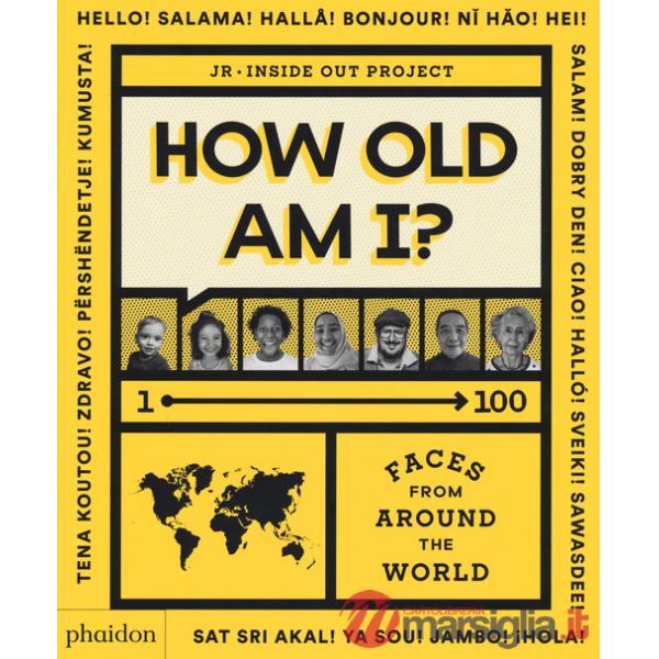 How old am I? 1-100 faces from around the world. Ediz. illustrata