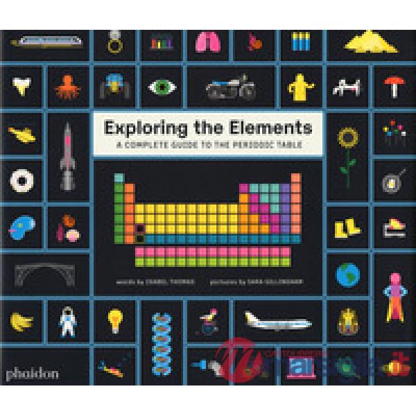 Exploring the elements. A complete guide to the periodic table. Ediz. a colori