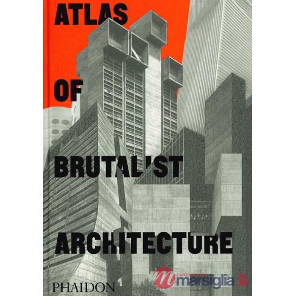 Atlas of brutalist architecture. Ediz. illustrata
