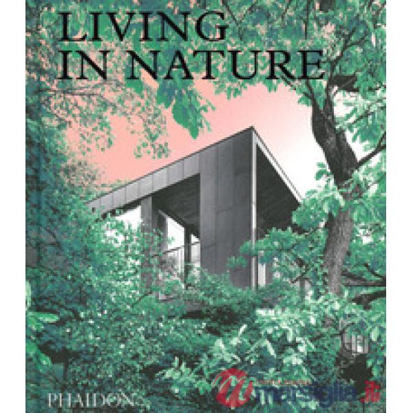 Living in nature. Contemporary houses in the natural world. Ediz. a colori