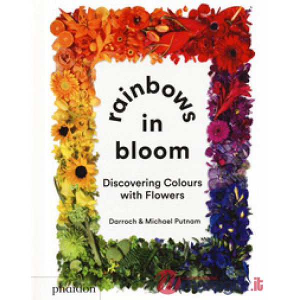 Rainbows in bloom: discovering colors with flowers. Ediz. a colori