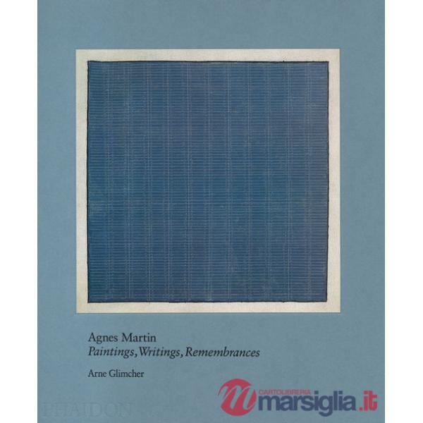 Agnes Martin. Painting, writings, remembrances. Ediz. a colori