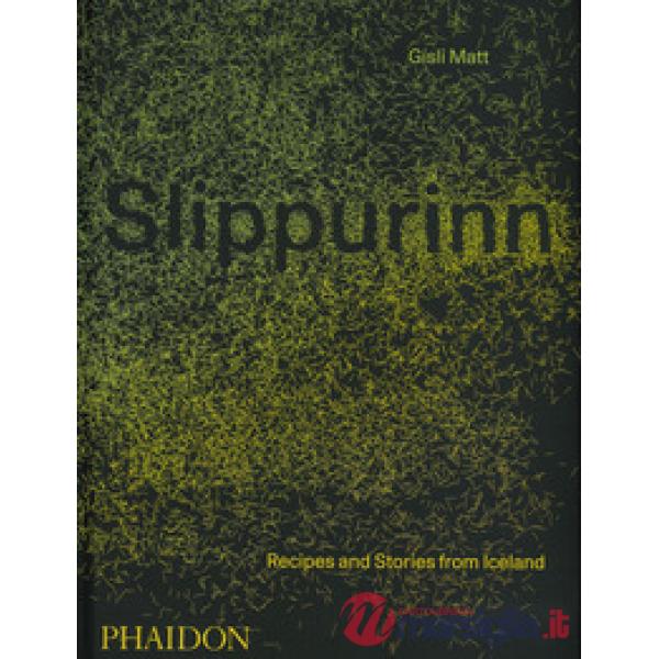 Slippurinn. Recipes and Stories from Iceland