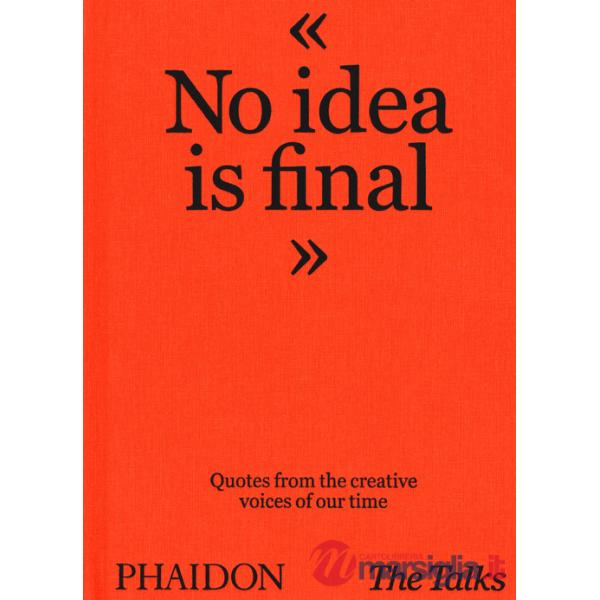 No idea is final. Quotes from the creative voices of our time