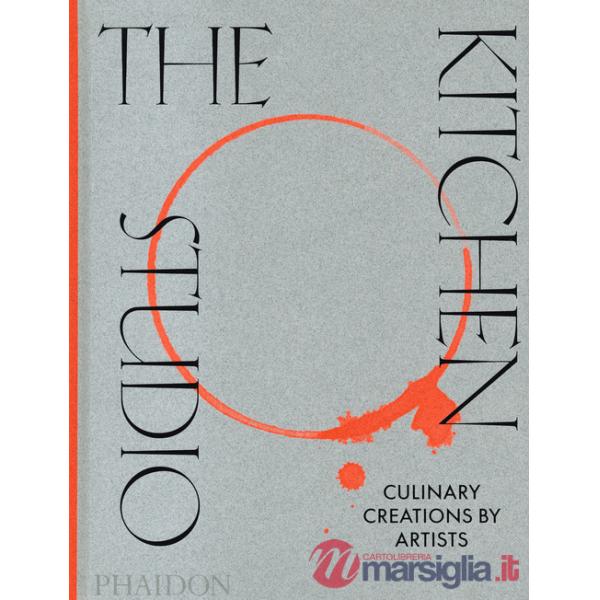 Kitchen studio. Culinary creations by artists. Ediz. a colori (The)