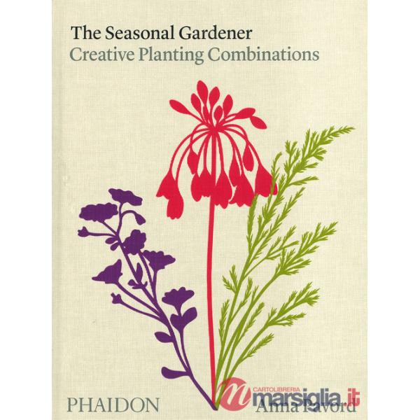 Seasonal gardener. Creative planting combinations. Ediz. a colori (The)