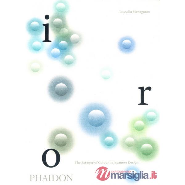 Iro. The essence of colour in Japanese design. Ediz. a colori
