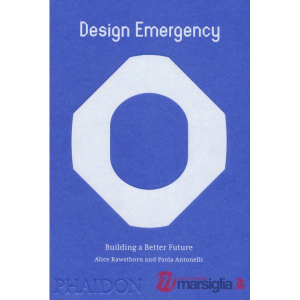 Design emergency. Builiding a better future. Ediz. a colori