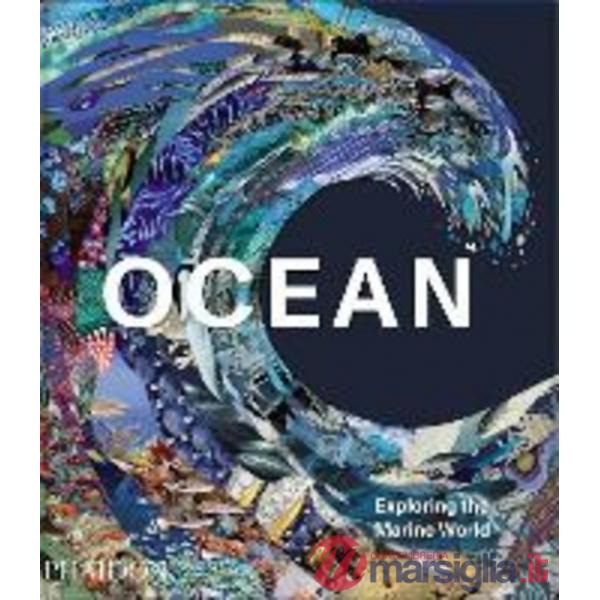 Ocean. Exploring the marine world. Ediz. a colori
