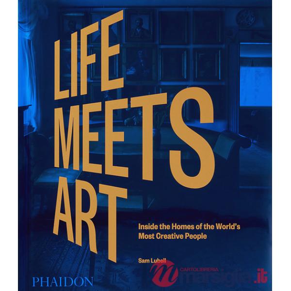 Life meets art. Inside the homes of the world's most creative people. Ediz. a colori
