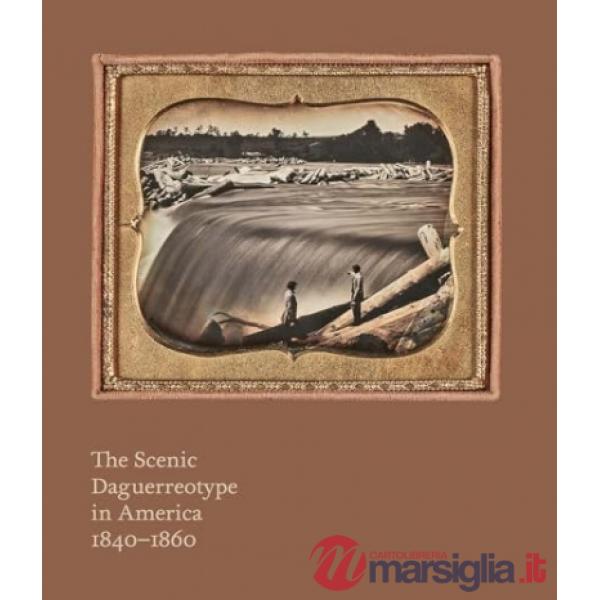 Scenic daguerreotype in America 1840-1860 (The)