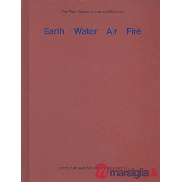Earth water air fire. Architecture and the elements. A re-investigation of thing