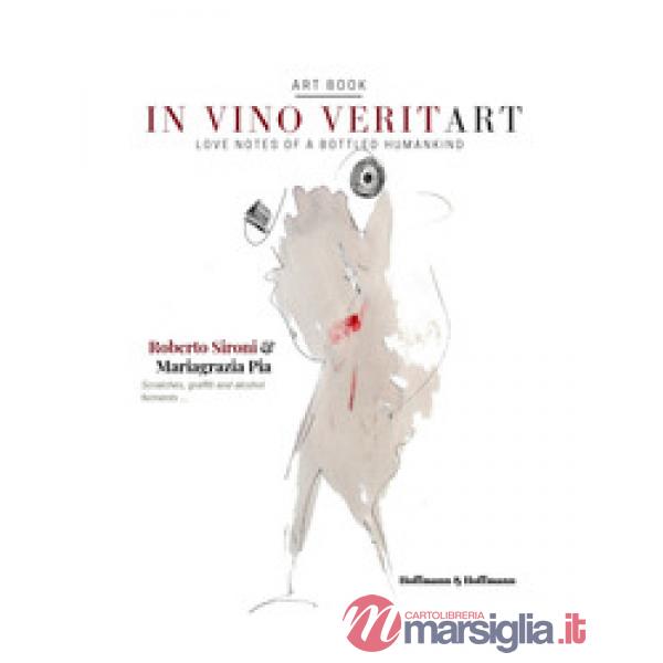 In vino veritart. Love notes of a bottled humankind. Ediz. italiana e inglese